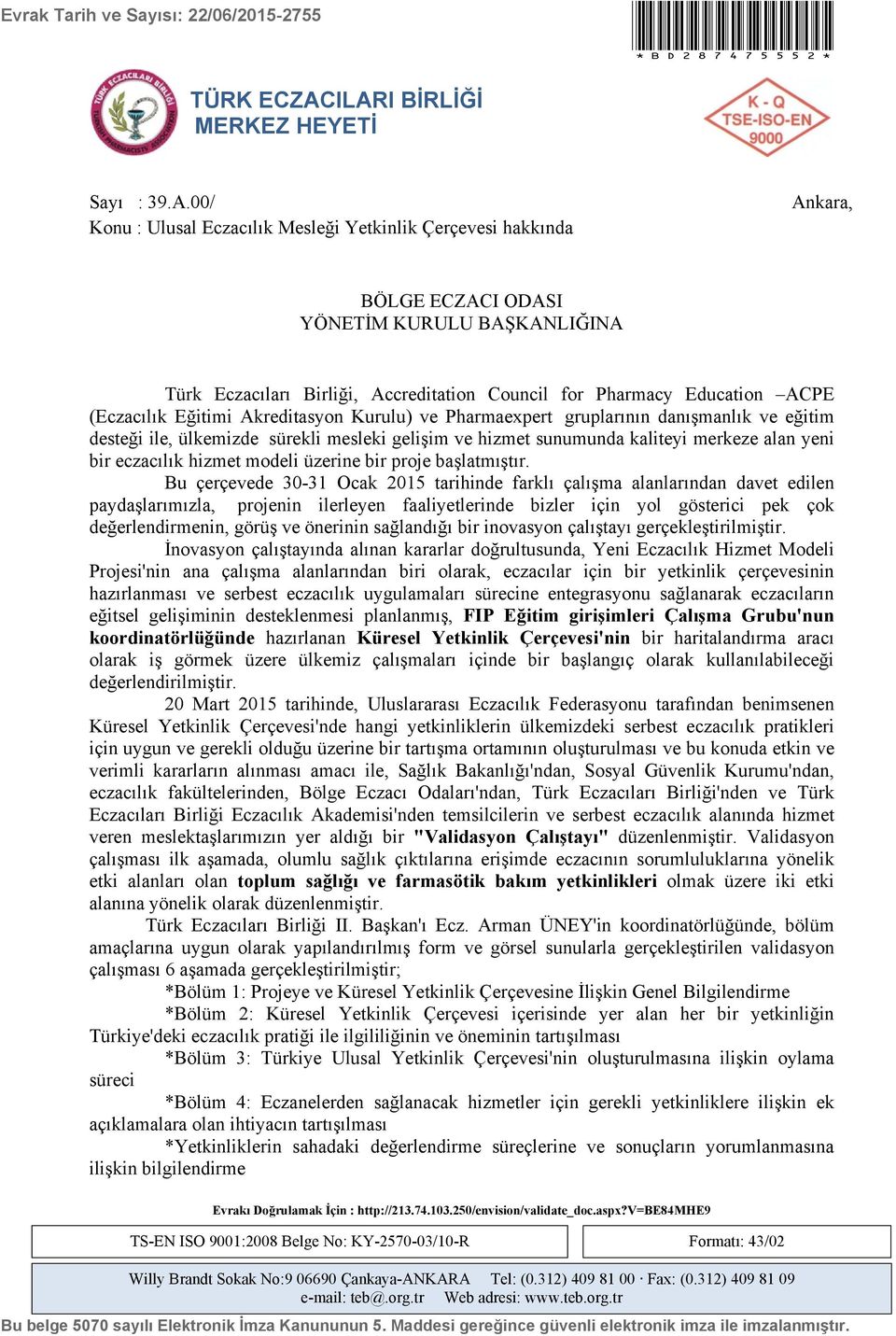 Council for Pharmacy Education ACPE (Eczacılık Eğitimi Akreditasyon Kurulu) ve Pharmaexpert gruplarının danışmanlık ve eğitim desteği ile, ülkemizde sürekli mesleki gelişim ve hizmet sunumunda