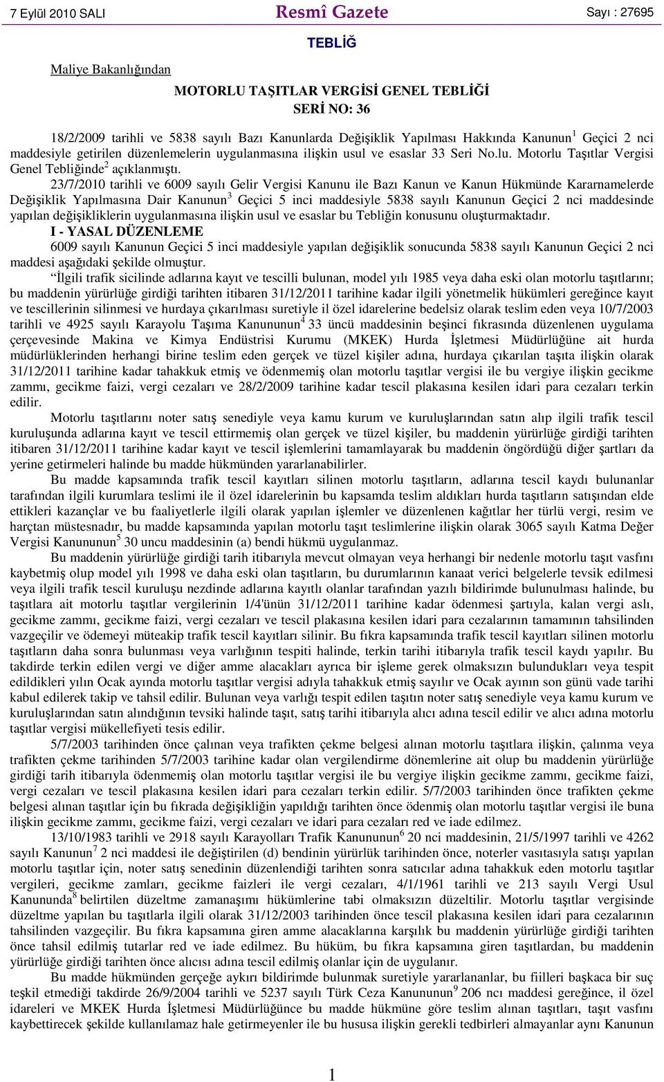 23/7/2010 tarihli ve 6009 sayılı Gelir Vergisi Kanunu ile Bazı Kanun ve Kanun Hükmünde Kararnamelerde Değişiklik Yapılmasına Dair Kanunun 3 Geçici 5 inci maddesiyle 5838 sayılı Kanunun Geçici 2 nci