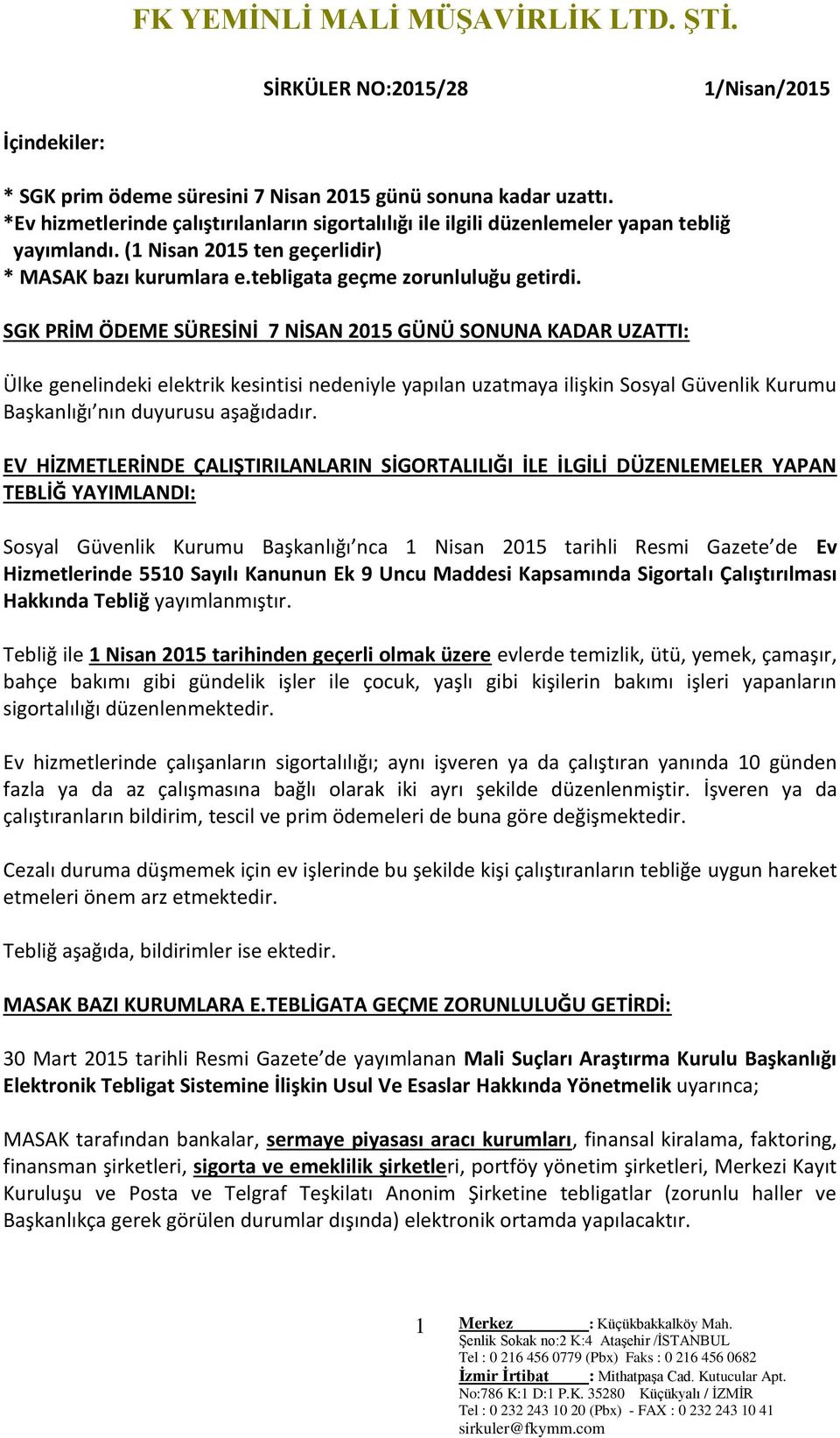 SGK PRİM ÖDEME SÜRESİNİ 7 NİSAN 2015 GÜNÜ SONUNA KADAR UZATTI: Ülke genelindeki elektrik kesintisi nedeniyle yapılan uzatmaya ilişkin Sosyal Güvenlik Kurumu Başkanlığı nın duyurusu aşağıdadır.