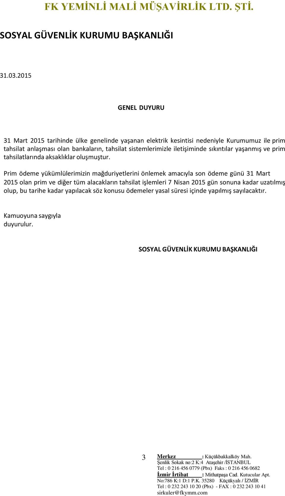 sistemlerimizle iletişiminde sıkıntılar yaşanmış ve prim tahsilatlarında aksaklıklar oluşmuştur.