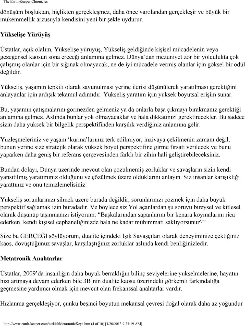 Dünya dan mezuniyet zor bir yolculukta çok çalışmış olanlar için bir sığınak olmayacak, ne de iyi mücadele vermiş olanlar için göksel bir ödül değildir.