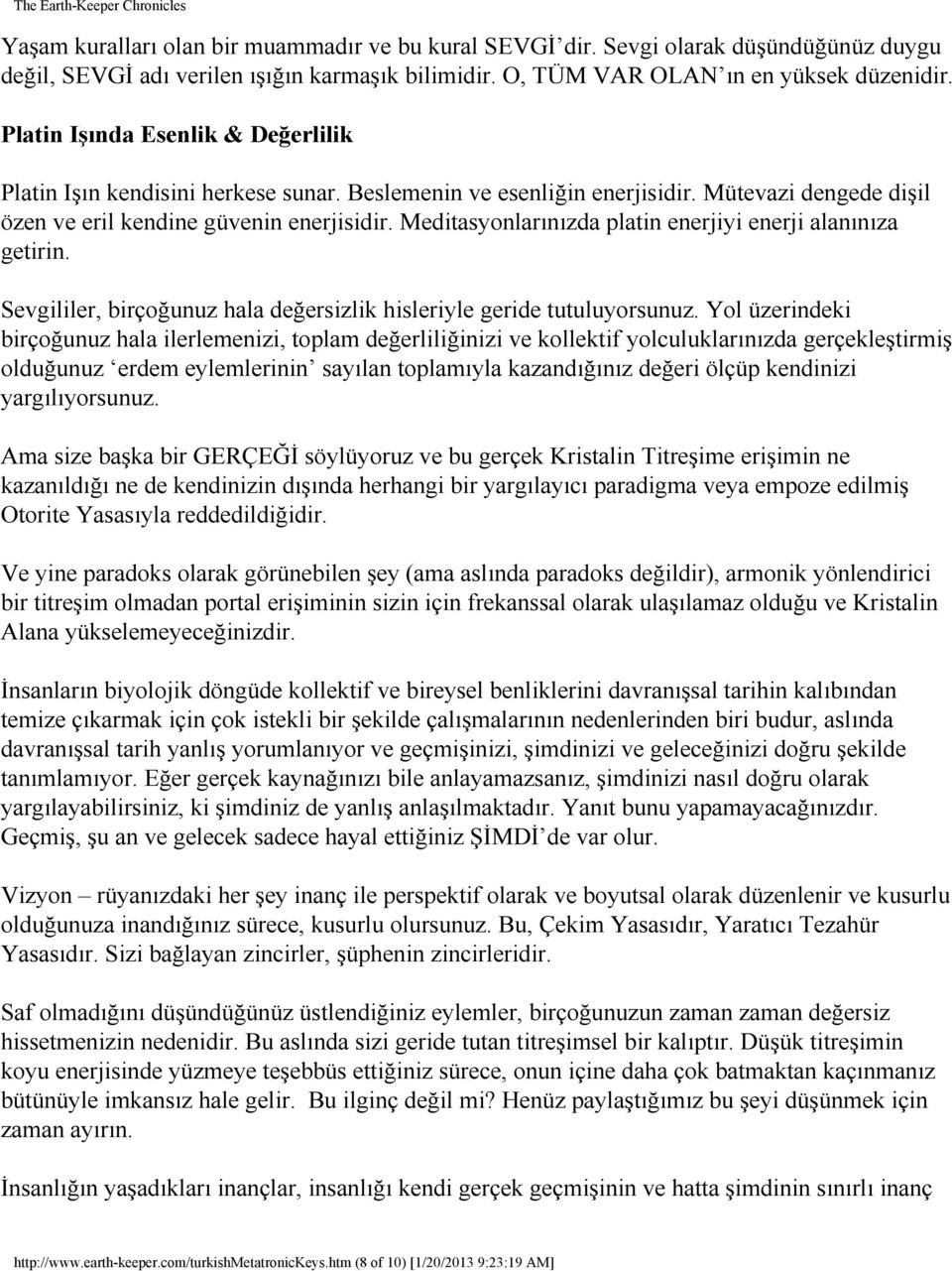 Meditasyonlarınızda platin enerjiyi enerji alanınıza getirin. Sevgililer, birçoğunuz hala değersizlik hisleriyle geride tutuluyorsunuz.