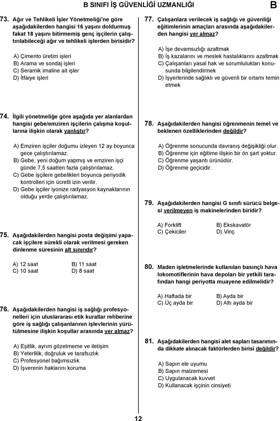 A) Çimento üretim işleri B) Arama ve sondaj işleri C) Seramik imaline ait işler D) İtfaiye işleri 77.