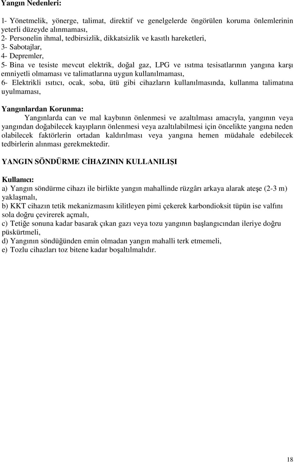 Elektrikli ısıtıcı, ocak, soba, ütü gibi cihazların kullanılmasında, kullanma talimatına uyulmaması, Yangınlardan Korunma: Yangınlarda can ve mal kaybının önlenmesi ve azaltılması amacıyla, yangının