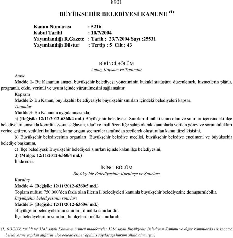 statüsünü düzenlemek, hizmetlerin plânlı, programlı, etkin, verimli ve uyum içinde yürütülmesini sağlamaktır.