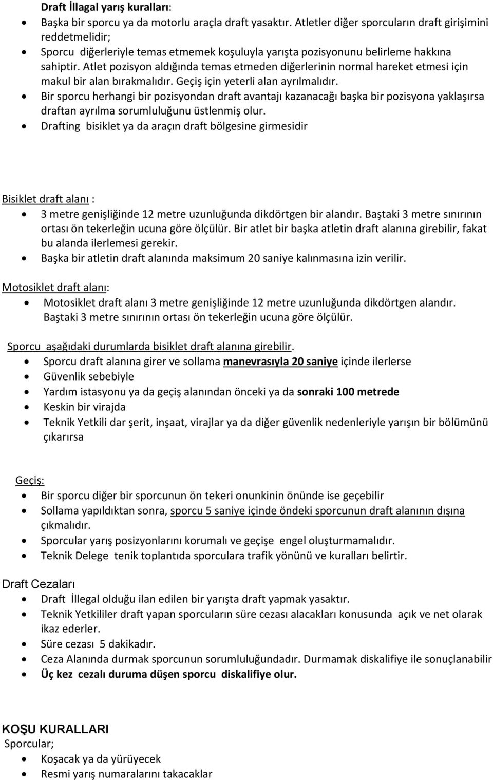 Atlet pozisyon aldığında temas etmeden diğerlerinin normal hareket etmesi için makul bir alan bırakmalıdır. Geçiş için yeterli alan ayrılmalıdır.