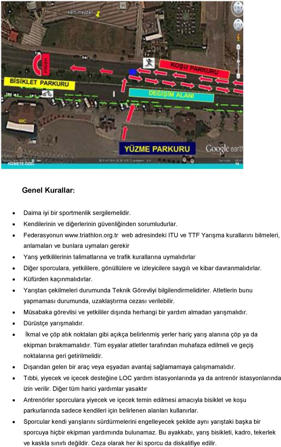 yetkililere, gönüllülere ve izleyicilere saygılı ve kibar davranmalıdırlar. Küfürden kaçınmalıdırlar. Yarıştan çekilmeleri durumunda Teknik Görevliyi bilgilendirmelidirler.