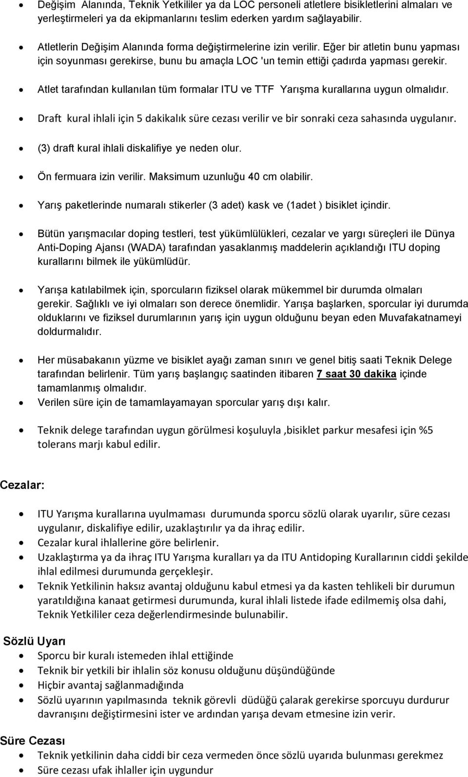 Atlet tarafından kullanılan tüm formalar ITU ve TTF Yarışma kurallarına uygun olmalıdır. Draft kural ihlali için 5 dakikalık süre cezası verilir ve bir sonraki ceza sahasında uygulanır.