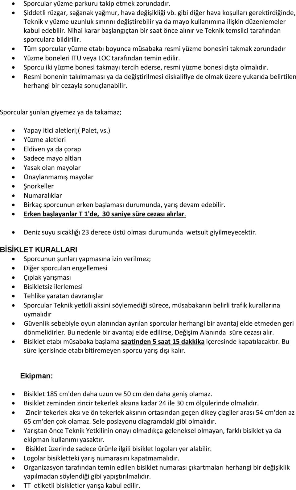 Nihai karar başlangıçtan bir saat önce alınır ve Teknik temsilci tarafından sporculara bildirilir.