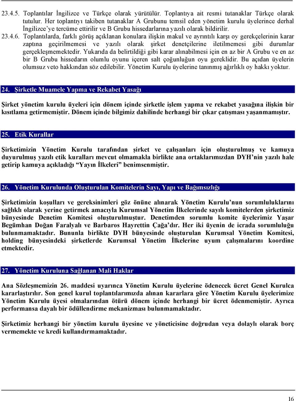 Toplantılarda, farklı görüş açıklanan konulara ilişkin makul ve ayrıntılı karşı oy gerekçelerinin karar zaptına geçirilmemesi ve yazılı olarak şirket denetçilerine iletilmemesi gibi durumlar