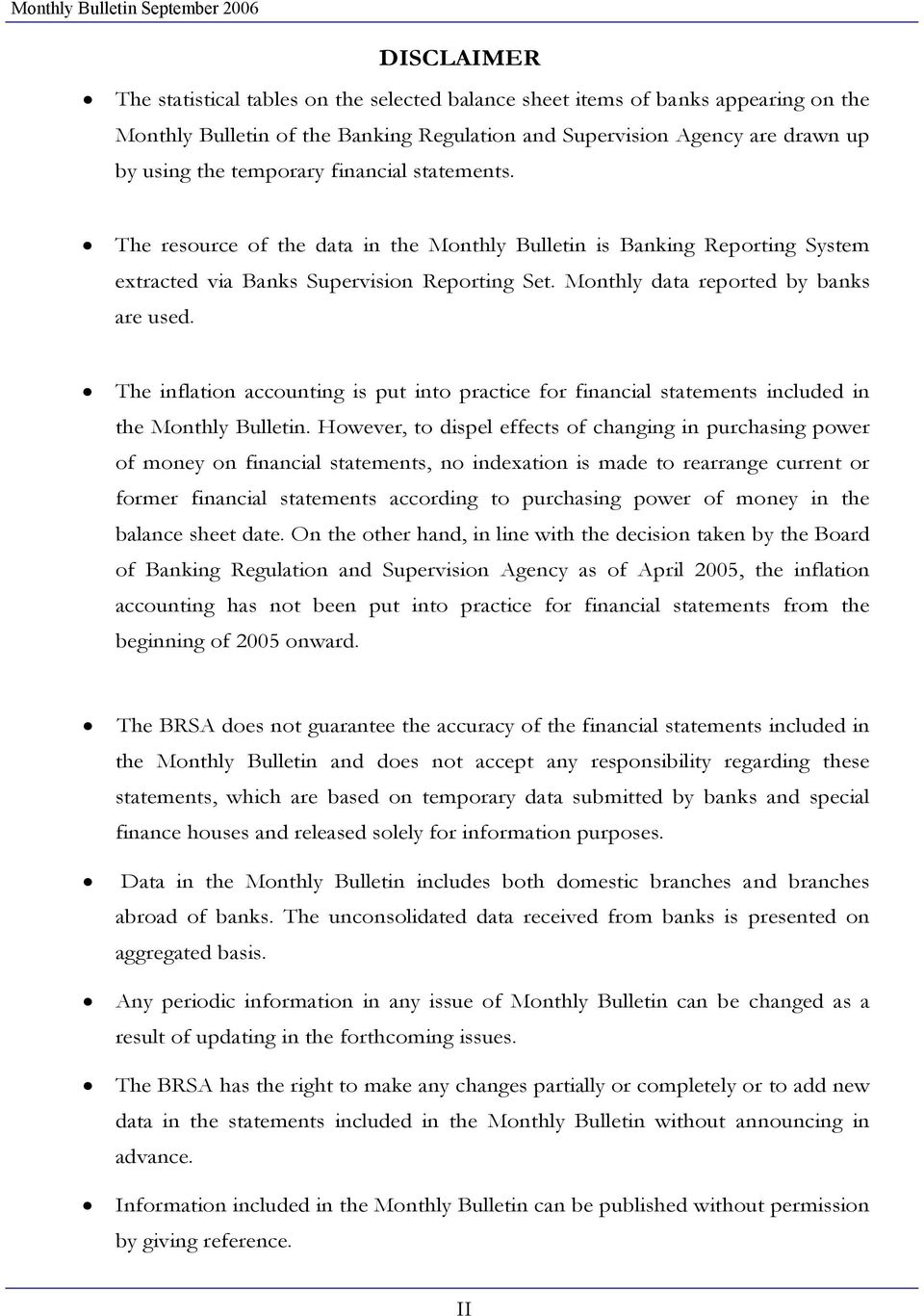 Monthly data reported by banks are used. The inflation accounting is put into practice for financial statements included in the Monthly Bulletin.