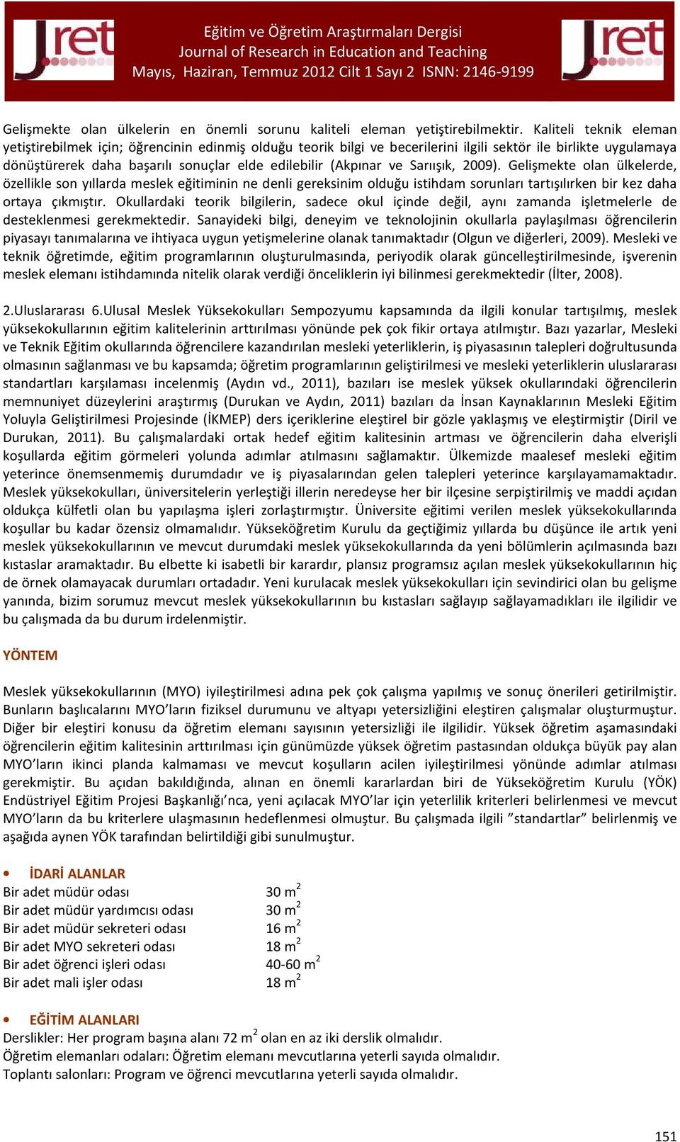 ve Sarıışık, 2009). Gelişmekte olan ülkelerde, özellikle son yıllarda meslek eğitiminin ne denli gereksinim olduğu istihdam sorunları tartışılırken bir kez daha ortaya çıkmıştır.