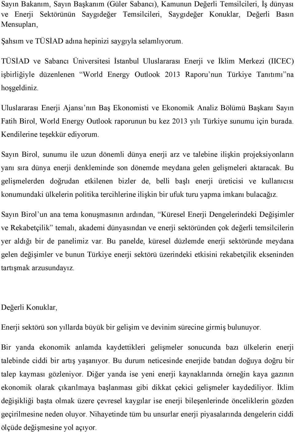 TÜSİAD ve Sabancı Üniversitesi İstanbul Uluslararası Enerji ve İklim Merkezi (IICEC) işbirliğiyle düzenlenen World Energy Outlook 2013 Raporu nun Türkiye Tanıtımı na hoşgeldiniz.