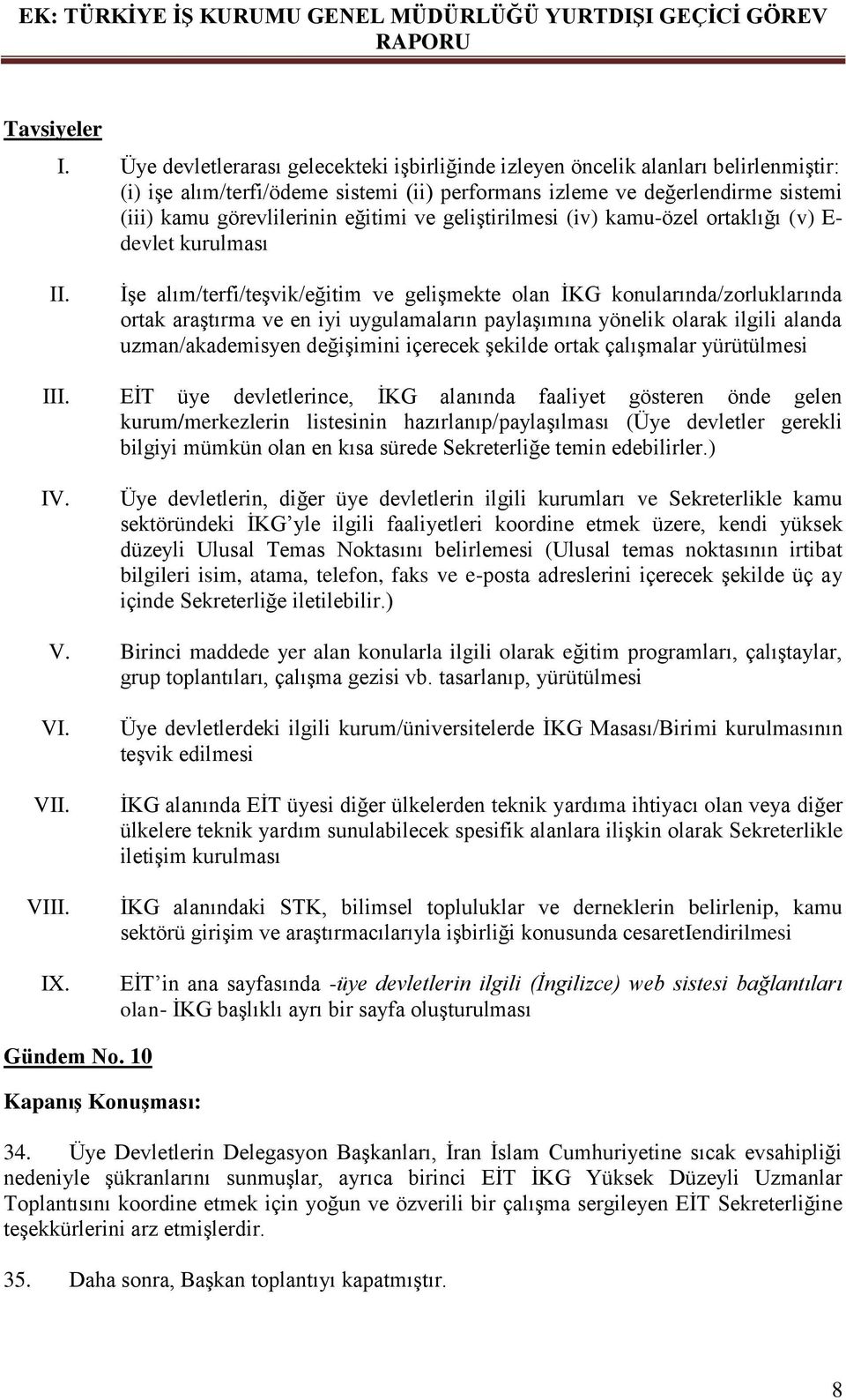 ve geliştirilmesi (iv) kamu-özel ortaklığı (v) E- devlet kurulması II.