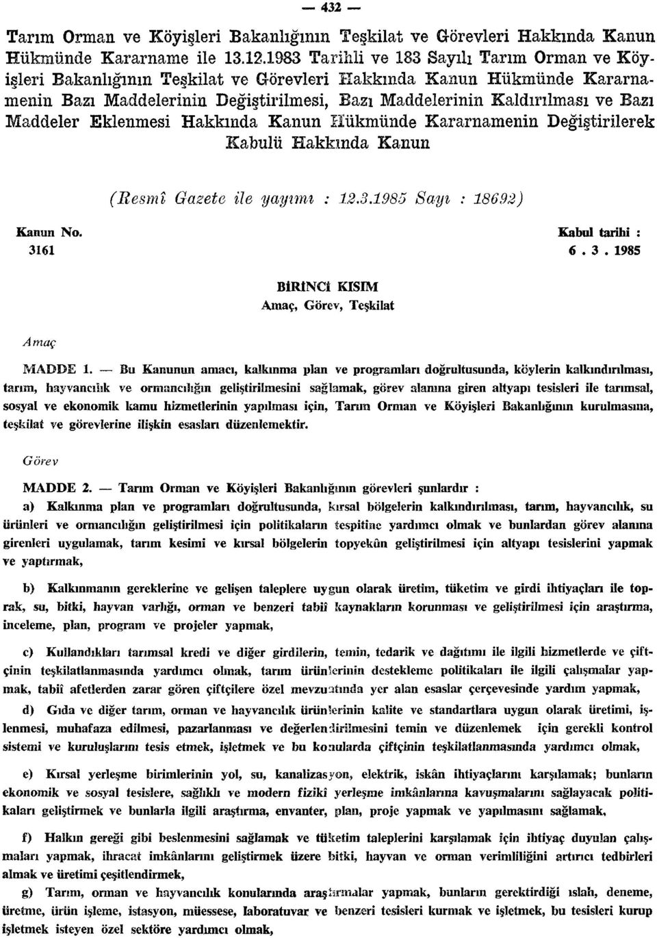 Bazı Maddeler Eklenmesi Hakkında Kanun Hükmünde Kararnamenin Değiştirilerek Kabulü Hakkında Kanun (Resmî Gazete ile yayîmı : 12.3.1985 Sayı : 18692) Kanun No.