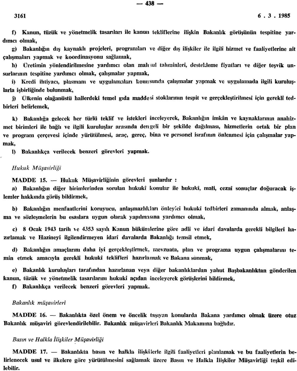 tespitine yardımcı olmak, çalışmalar yapmak, i) Kredi ihtiyacı, plasmanı ve uygulamaları konusunda çalışmalar yapmak ve uygulamada ilgili kuruluşlarla işbirliğinde bulunmak, j) Ülkenin olağanüstü