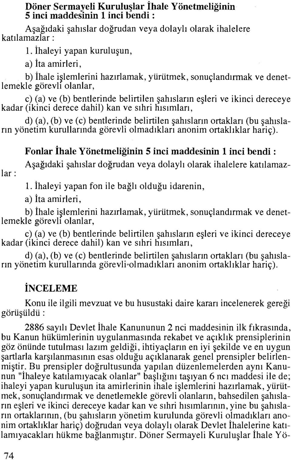 dereceye kadar (ikinci derece dahil) kan ve slhri hlslmlarl, d) (a), (b) ve (c) bentlerinde belirtilen gahlslarln ortaklarl (bu 9ahlslann yonetim kurullarlnda gorevli olmadlklarl anonim ortakllklar