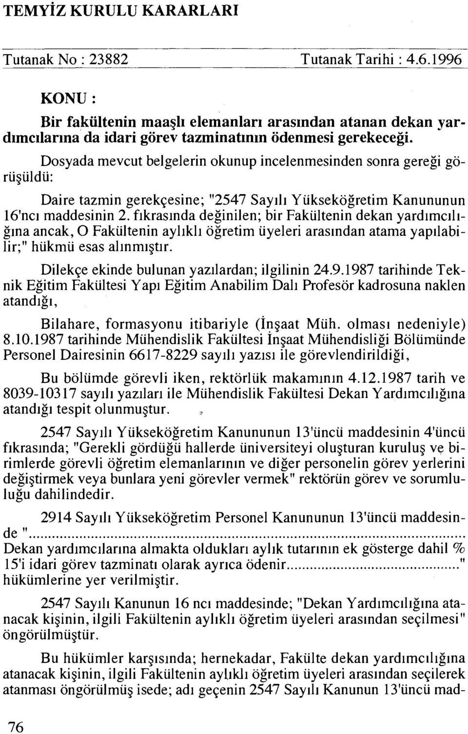 Dosyada mevcut belgelerin okunup incelenmesinden sonra geregi goriiguldii: Daire tazmin gerekqesine; "2547 Say111 Y uksekogretim Kanununun 16'ncl maddesinin 2.