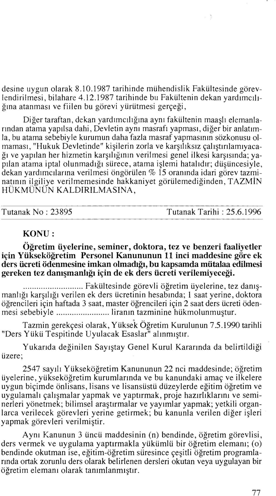 Devletin aynl masrafl yapmasl, diger bir anlat~mla, bu atama sebebiyle kurumun daha fazla masraf yapmaslnln sozkonusu olmamasl, "Hukuk Devletinde" kigilerin zorla ve kargll~ks~z ~al~gt~r~lam~yaca- 91