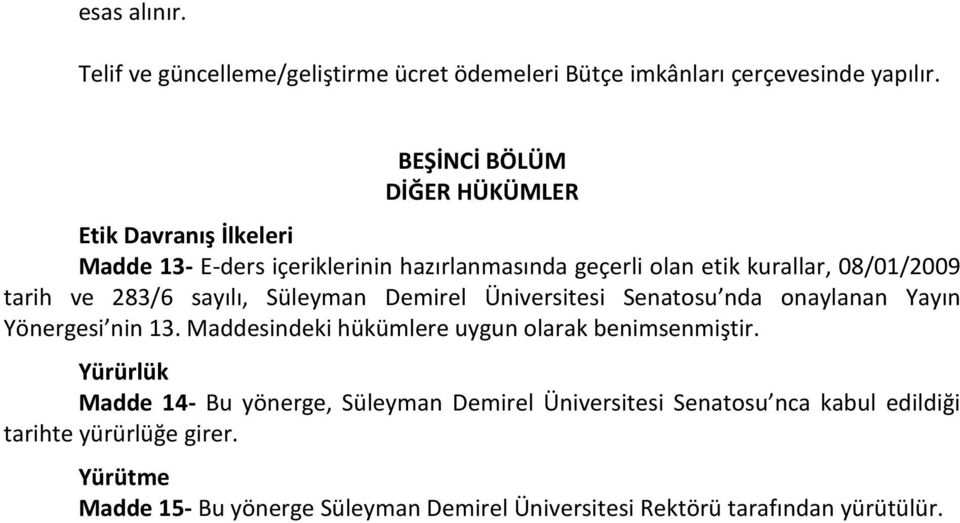 Üniversitesi Senatosu nda onaylanan Yayın Yönergesi nin 13 Maddesindeki hükümlere uygun olarak benimsenmiştir Yürürlük Madde 14- Bu yönerge,