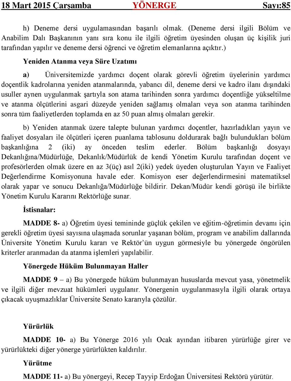 ) Yeniden Atanma veya Süre Uzatımı a) Üniversitemizde yardımcı doçent olarak görevli öğretim üyelerinin yardımcı doçentlik kadrolarına yeniden atanmalarında, yabancı dil, deneme dersi ve kadro ilanı