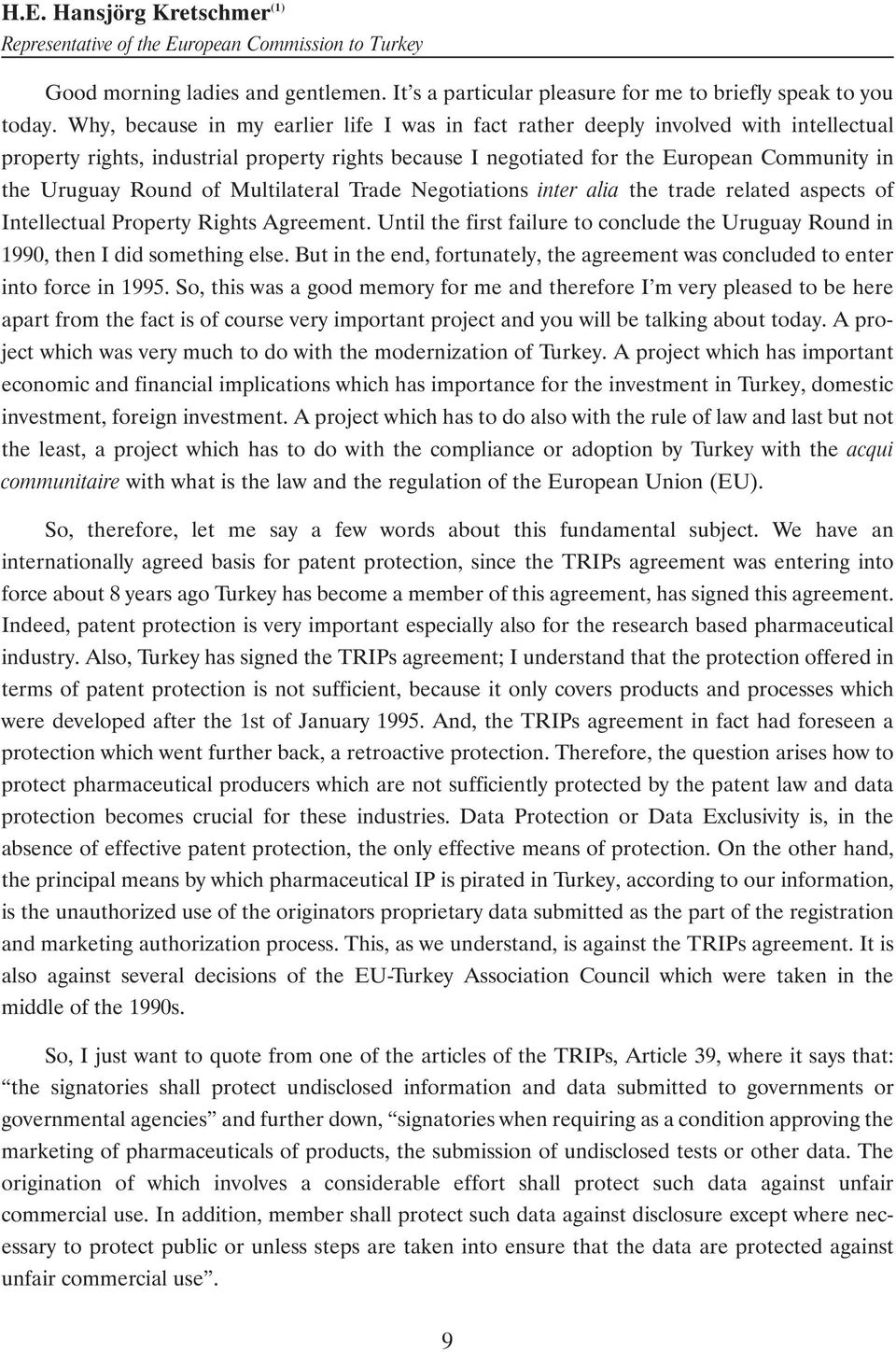 of Multilateral Trade Negotiations inter alia the trade related aspects of Intellectual Property Rights Agreement.