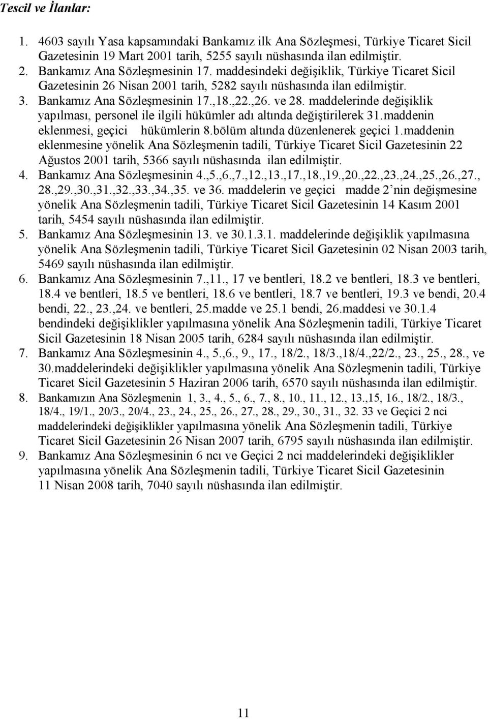 maddelerinde değişiklik yapılması, personel ile ilgili hükümler adı altında değiştirilerek 31.maddenin eklenmesi, geçici hükümlerin 8.bölüm altında düzenlenerek geçici 1.