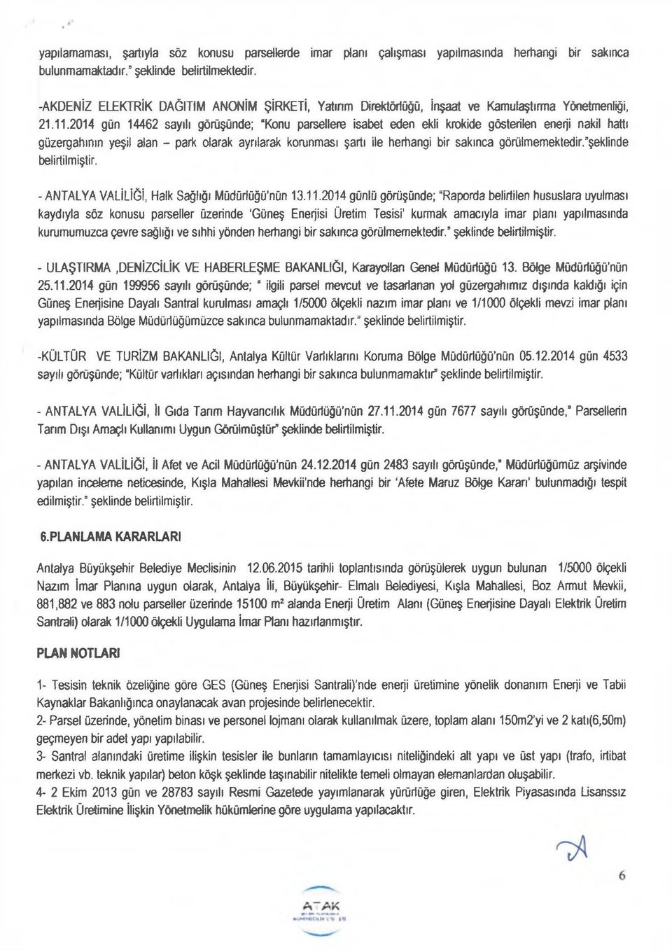 2014 gün 14462 sayılı görüşünde; Konu parsellere isabet eden ekli krokide gösterilen enerji nakil hattı güzergahının yeşil alan - park olarak ayrılarak korunması şartı ile herhangi bir sakınca