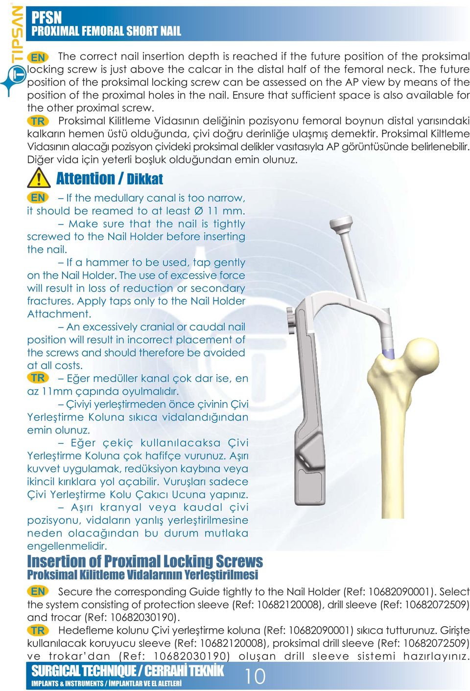 Ensure that sufficient space is also available for the other proximal screw.