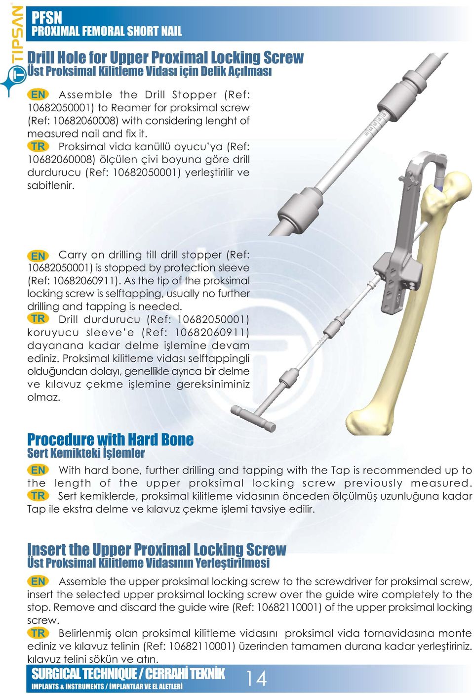 Carry on drilling till drill stopper (Ref: 10682050001) is stopped by protection sleeve (Ref: 10682060911).