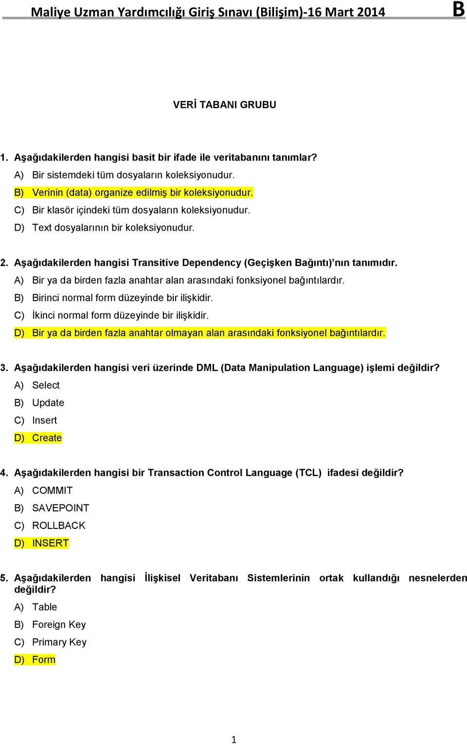 Bir ya da birden fazla anahtar alan arasındaki fonksiyonel bağıntılardır. Birinci normal form düzeyinde bir ilişkidir. İkinci normal form düzeyinde bir ilişkidir.