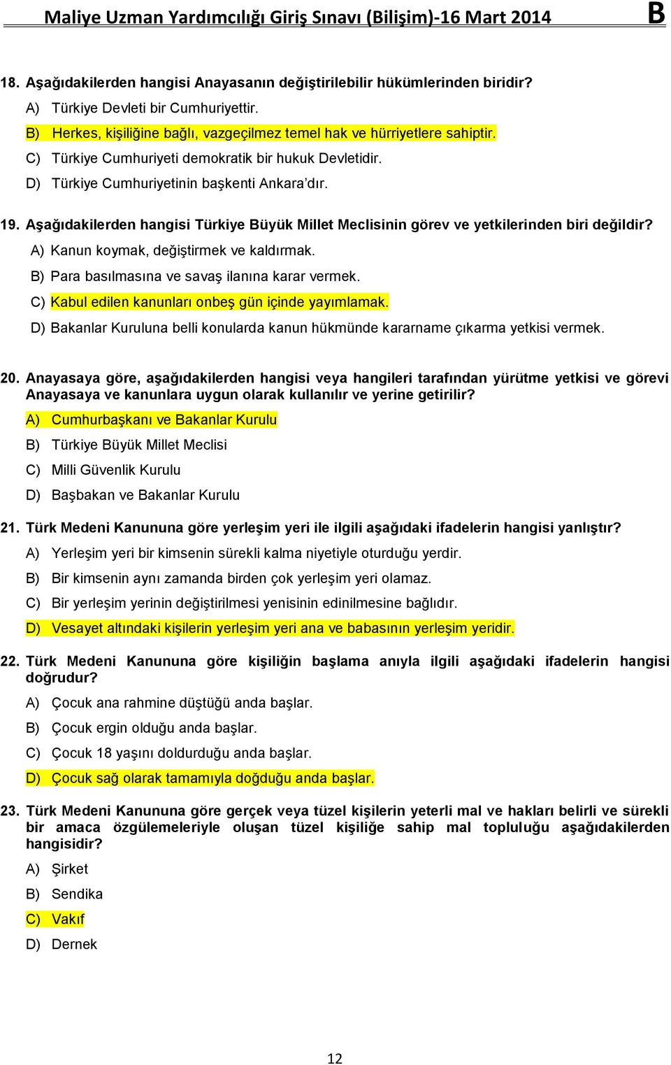 Kanun koymak, değiştirmek ve kaldırmak. Para basılmasına ve savaş ilanına karar vermek. Kabul edilen kanunları onbeş gün içinde yayımlamak.