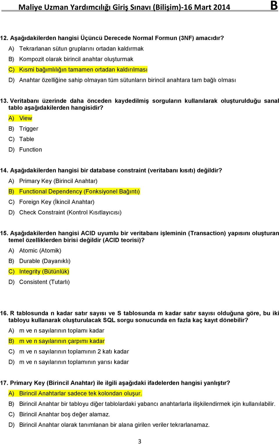 anahtara tam bağlı olması 13. Veritabanı üzerinde daha önceden kaydedilmiş sorguların kullanılarak oluşturulduğu sanal tablo aşağıdakilerden hangisidir? View Trigger Table Function 14.