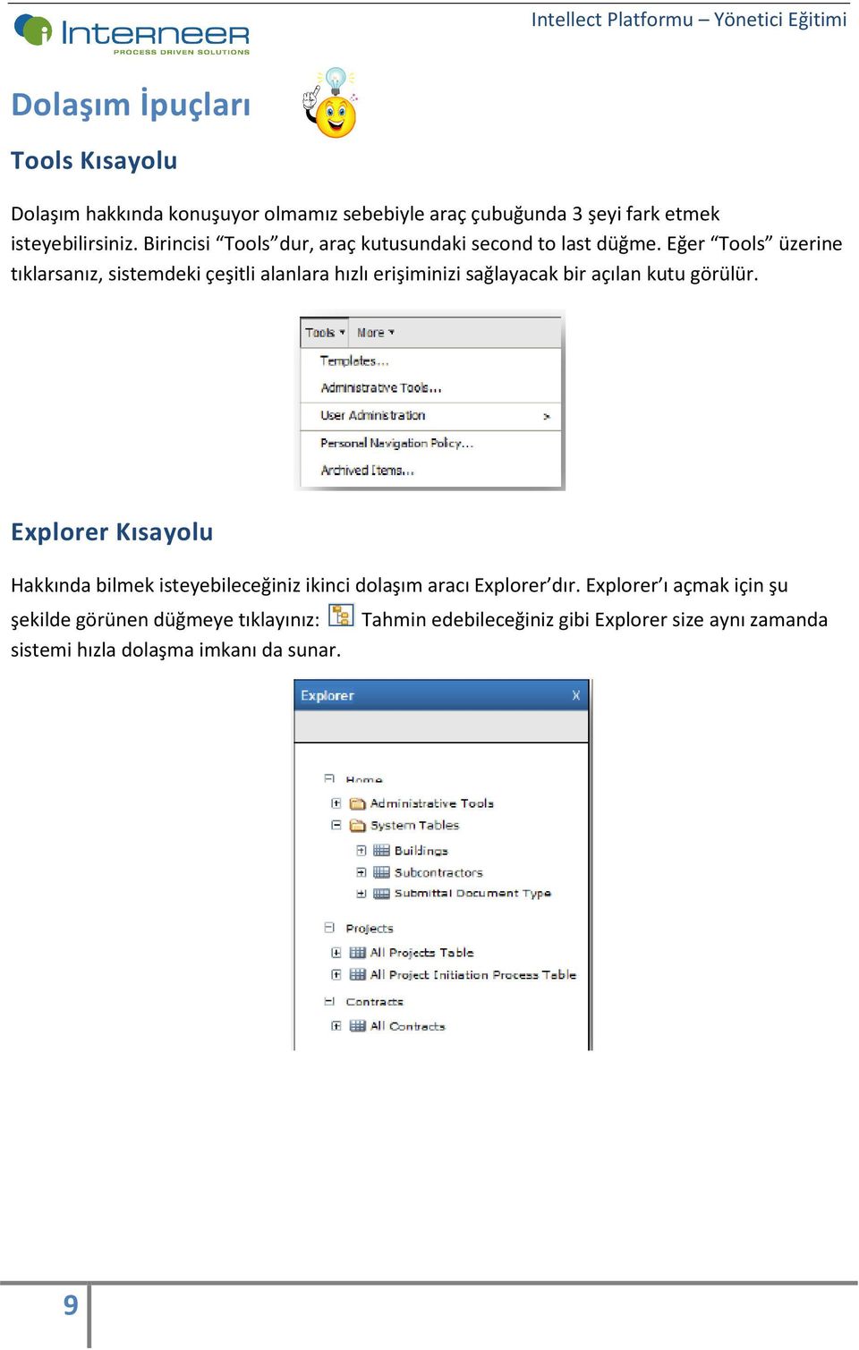 Eğer Tools üzerine tıklarsanız, sistemdeki çeşitli alanlara hızlı erişiminizi sağlayacak bir açılan kutu görülür.