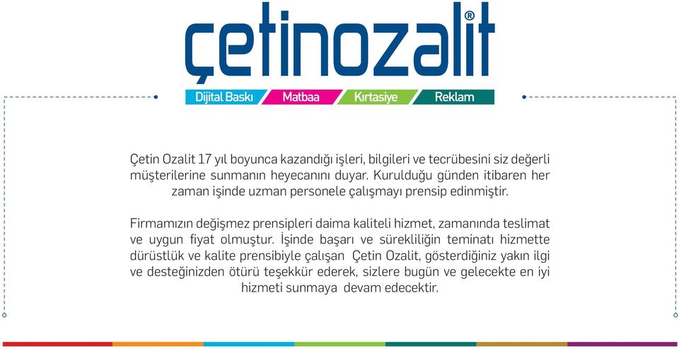 F rmamızın değ şmez prens pler da ma kal tel h zmet, zamanında tesl mat ve uygun f yat olmuştur.