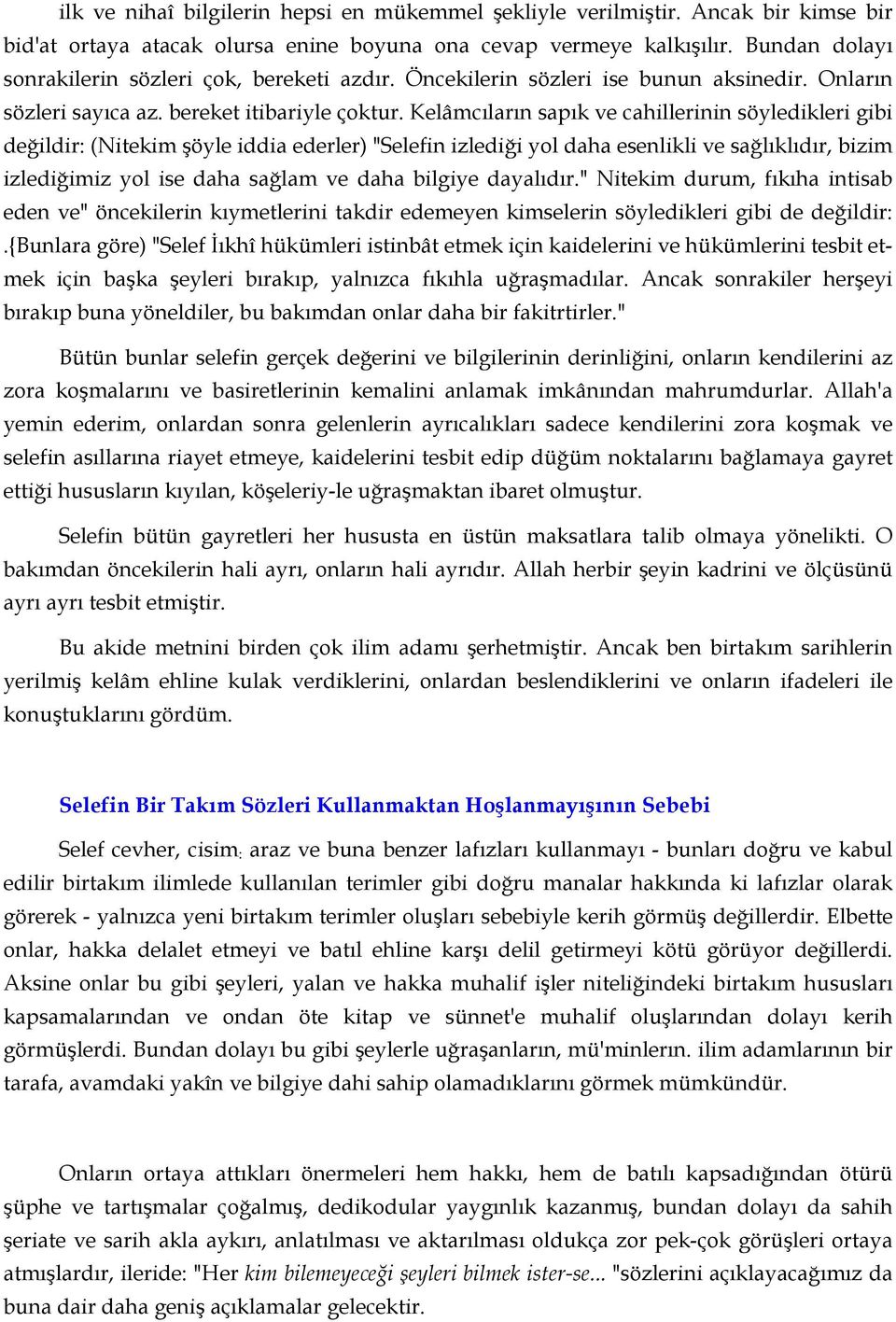 Kelâmcıların sapık ve cahillerinin söyledikleri gibi değildir: (Nitekim şöyle iddia ederler) "Selefin izlediği yol daha esenlikli ve sağlıklıdır, bizim izlediğimiz yol ise daha sağlam ve daha bilgiye