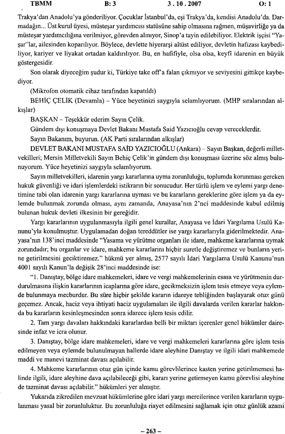 Elektrik işçisi "Yaşarlar, ailesinden koparılıyor. Böylece, devlette hiyerarşi altüst ediliyor, devletin hafızası kaybediliyor, kariyer ve liyakat ortadan kaldırılıyor.