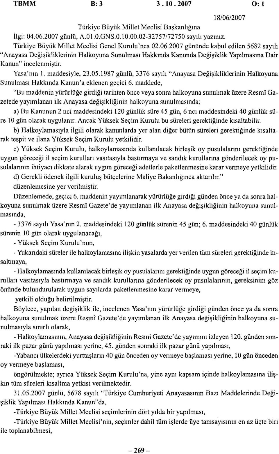 1987 günlü, 3376 sayılı "Anayasa Değişikliklerinin Halkoyuna Sunulması Hakkında Kanun'a eklenen geçici 6.