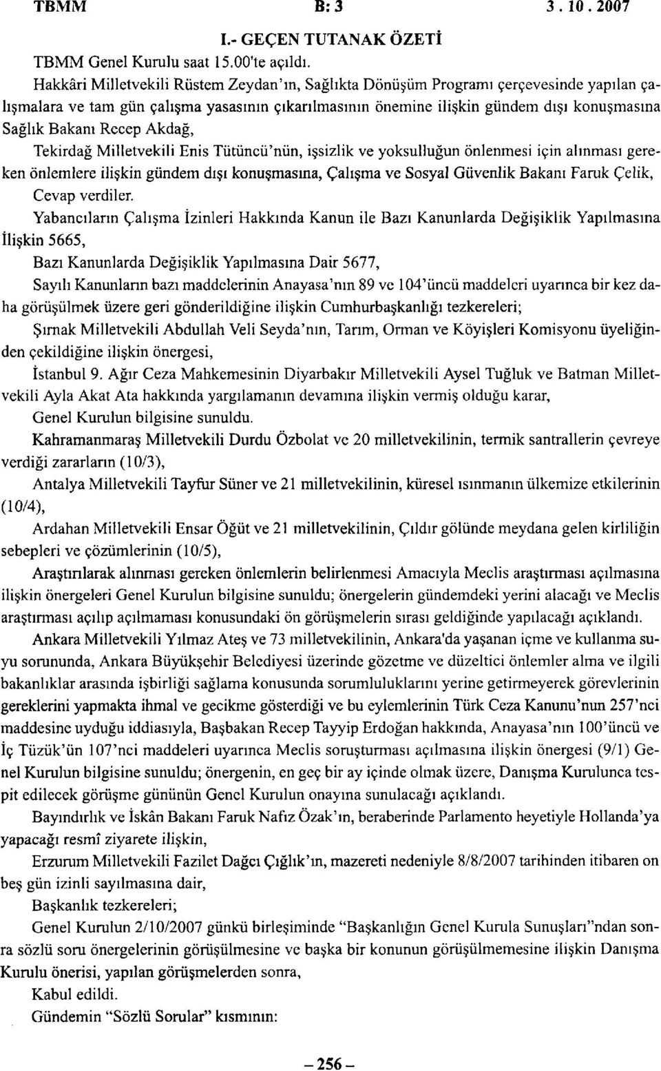 Recep Akdağ, Tekirdağ Milletvekili Enis Tütüncü'nün, işsizlik ve yoksulluğun önlenmesi için alınması gereken önlemlere ilişkin gündem dışı konuşmasına, Çalışma ve Sosyal Güvenlik Bakanı Faruk Çelik,