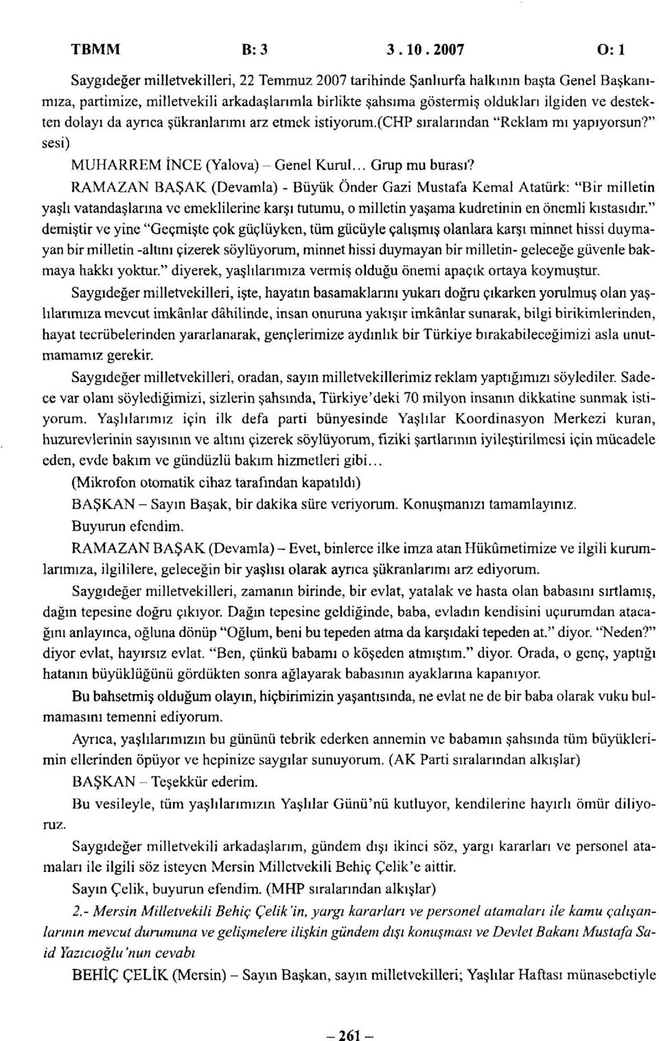 destekten dolayı da ayrıca şükranlarımı arz etmek istiyorum.( sıralarından "Reklam mı yapıyorsun?" sesi) MUHARREM İNCE (Yalova) - Genel Kurul... Grup mu burası?