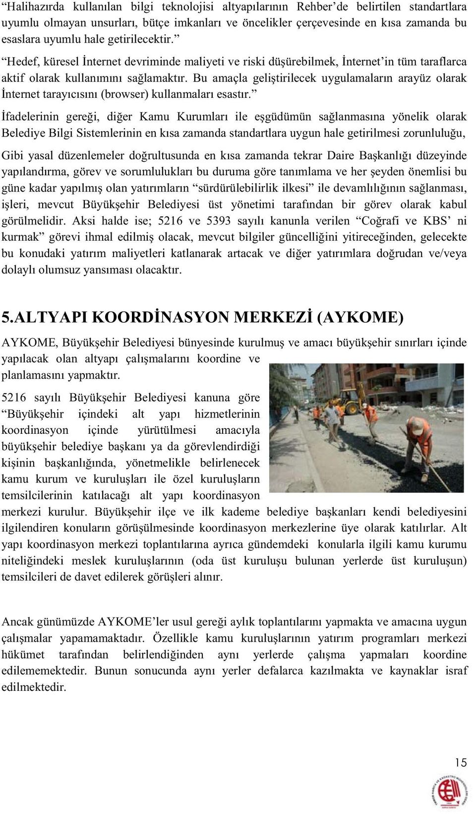 Bu amaçla gelitirilecek uygulamaların arayüz olarak nternet tarayıcısını (browser) kullanmaları esastır.