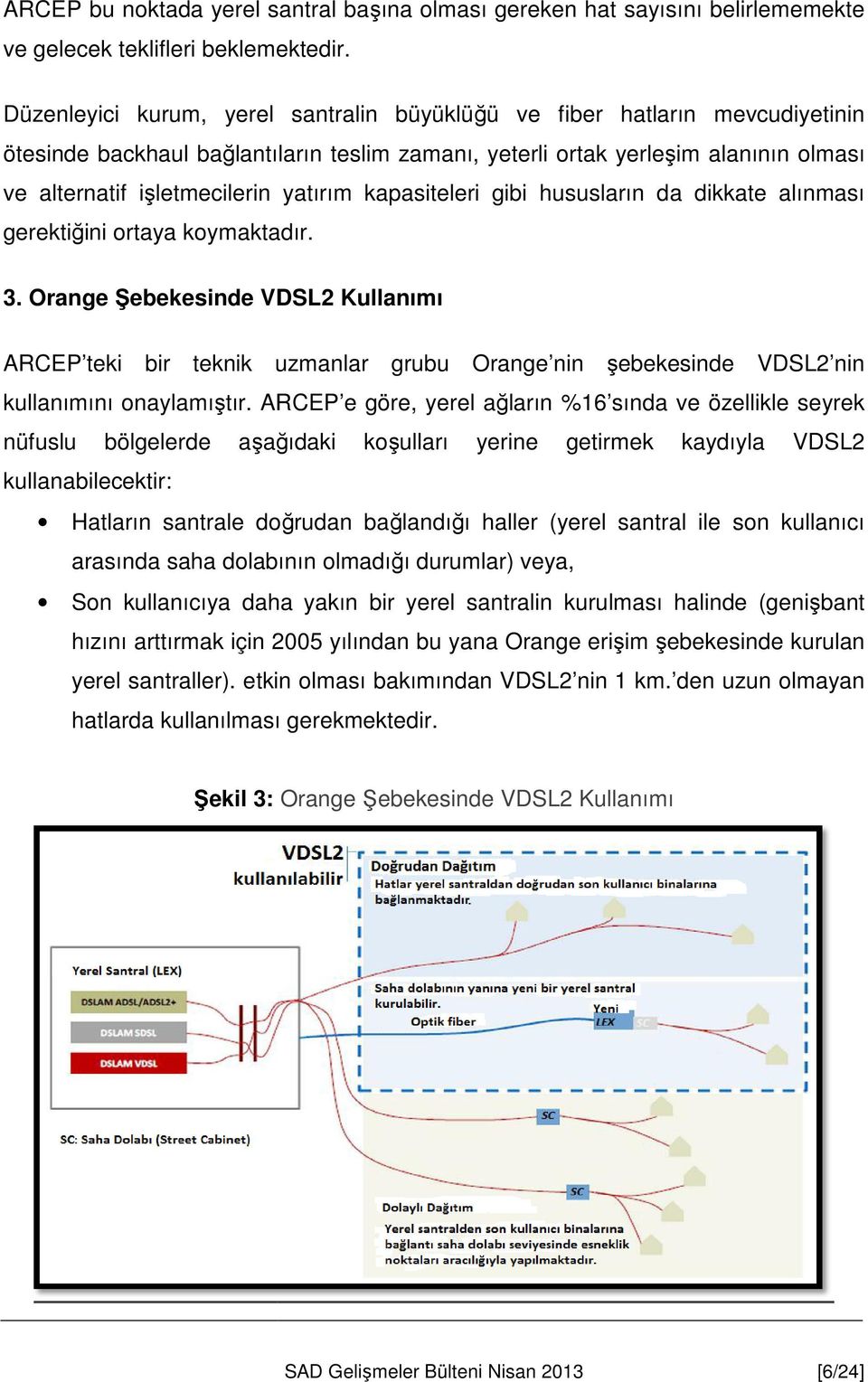 yatırım kapasiteleri gibi hususların da dikkate alınması gerektiğini ini ortaya koymaktadır. 3.