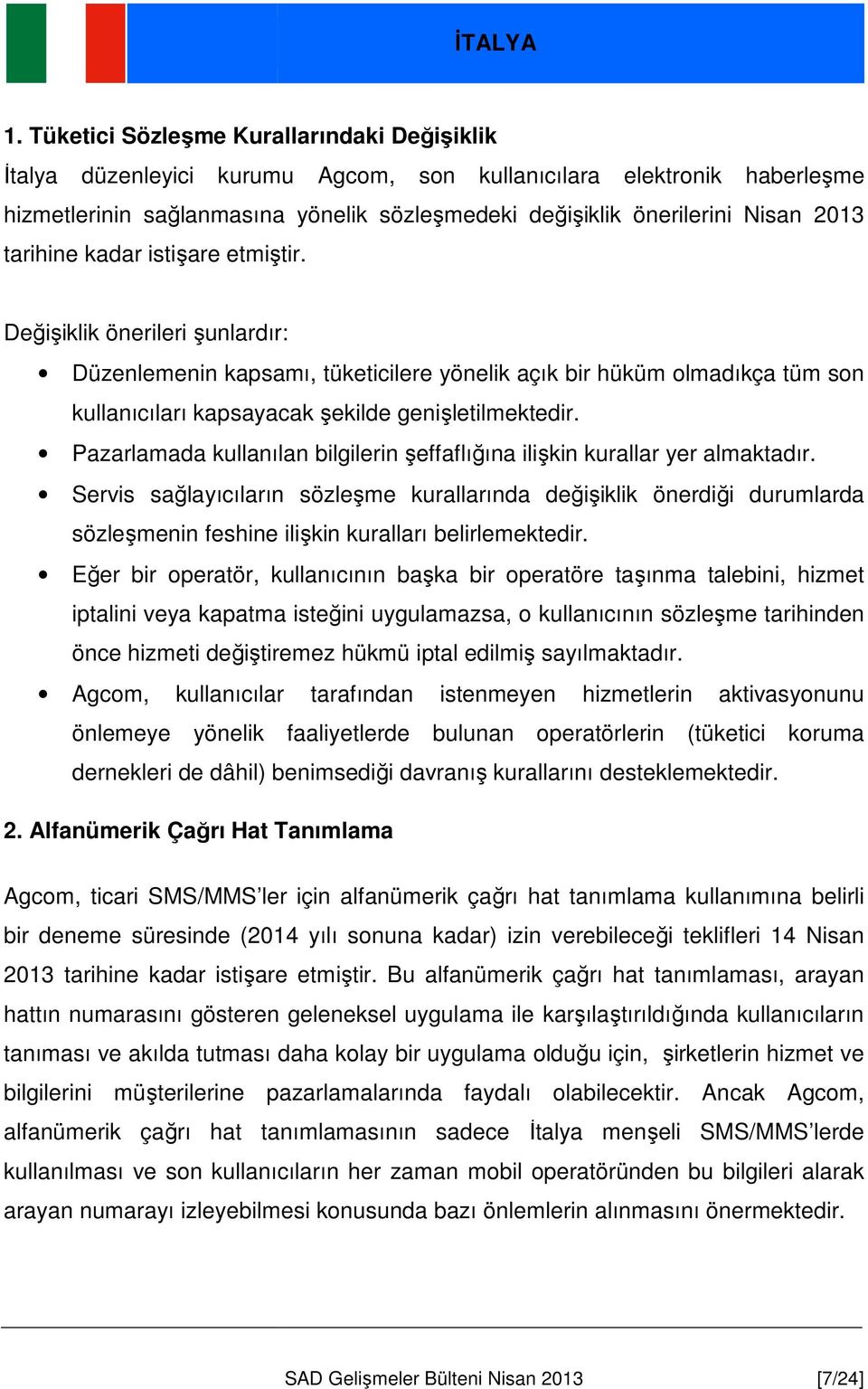 Nisan 2013 tarihine kadar istişare etmiştir.