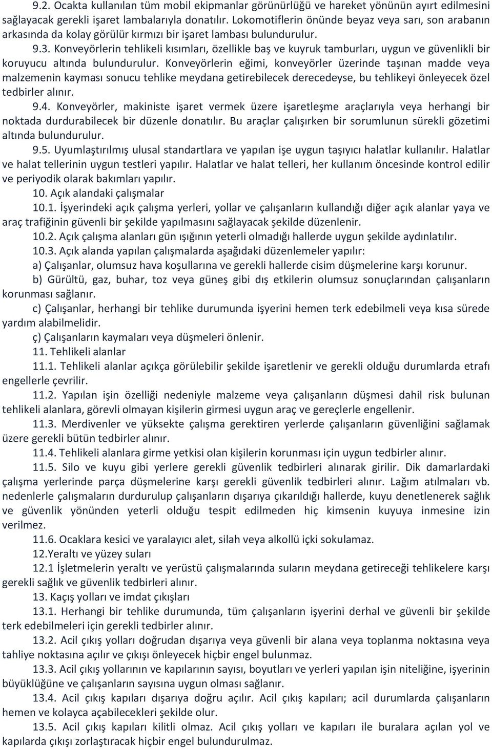 Konveyörlerin tehlikeli kısımları, özellikle baş ve kuyruk tamburları, uygun ve güvenlikli bir koruyucu altında bulundurulur.