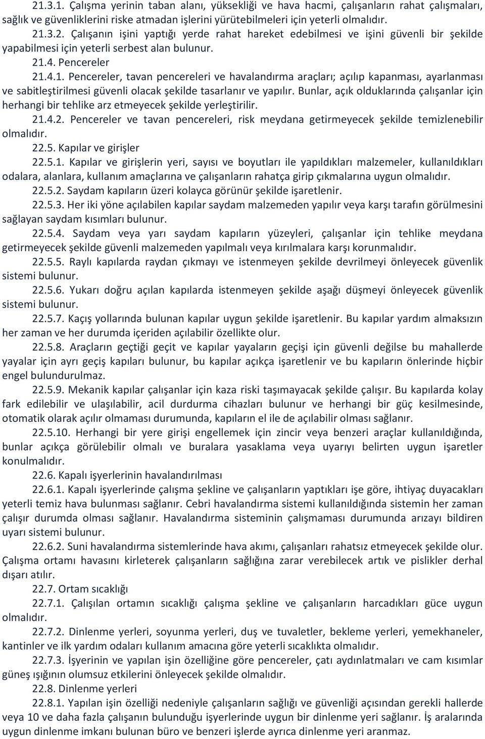 Bunlar, açık olduklarında çalışanlar için herhangi bir tehlike arz etmeyecek şekilde yerleştirilir. 21.4.2. Pencereler ve tavan pencereleri, risk meydana getirmeyecek şekilde temizlenebilir olmalıdır.