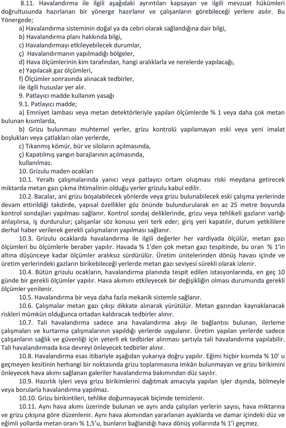 yapılmadığı bölgeler, d) Hava ölçümlerinin kim tarafından, hangi aralıklarla ve nerelerde yapılacağı, e) Yapılacak gaz ölçümleri, f) Ölçümler sonrasında alınacak tedbirler, ile ilgili hususlar yer