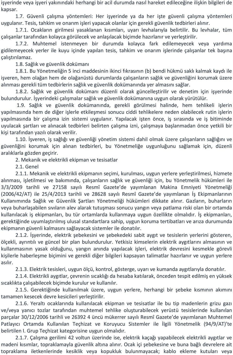 7.1. Ocakların girilmesi yasaklanan kısımları, uyarı levhalarıyla belirtilir. Bu levhalar, tüm çalışanlar tarafından kolayca görülecek ve anlaşılacak biçimde hazırlanır ve yerleştirilir. 1.7.2.