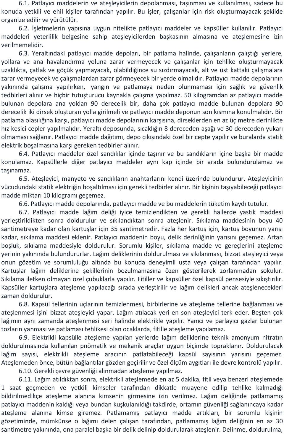 Patlayıcı maddeleri yeterlilik belgesine sahip ateşleyicilerden başkasının almasına ve ateşlemesine izin verilmemelidir. 6.3.