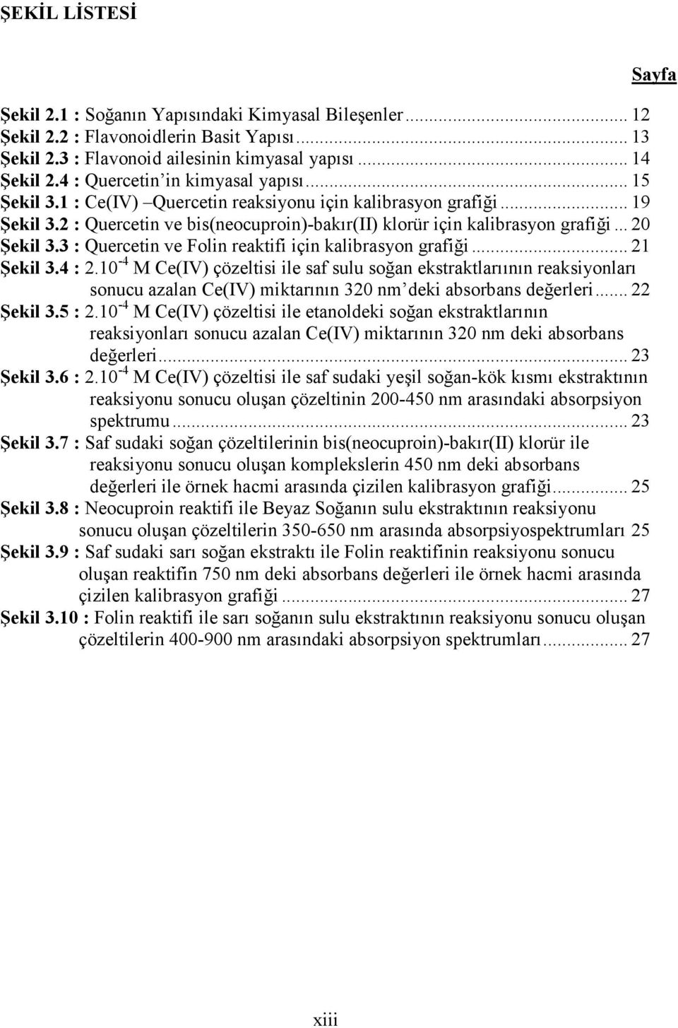 .. 20 Şekil 3.3 : Quercetin ve Folin reaktifi için kalibrasyon grafiği... 21 Şekil 3.4 : 2.