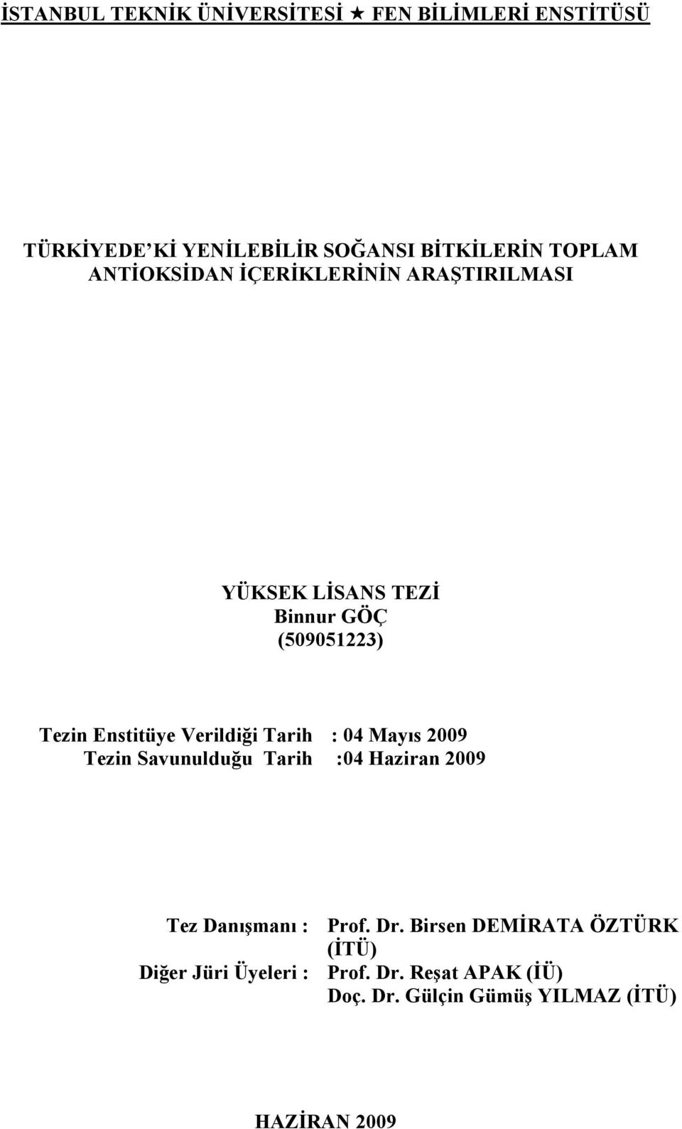 Verildiği Tarih Tezin Savunulduğu Tarih : 04 Mayıs 2009 :04 Haziran 2009 Tez Danışmanı : Prof. Dr.